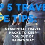 Top 5 Travel Safe Tips - Five essential travel hacks to keep you out of harm's way