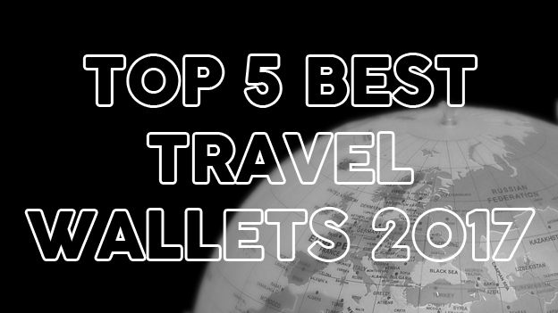 Top 5 Best Travel Wallets 2017